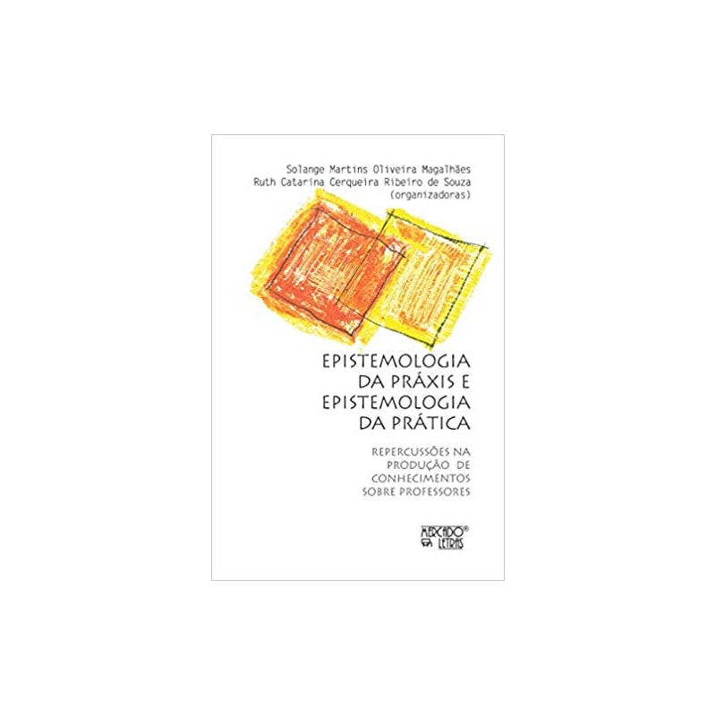 Epistemologia da práxis e epistemologia da prática: repercussões na produção de conhecimentos sobre professores