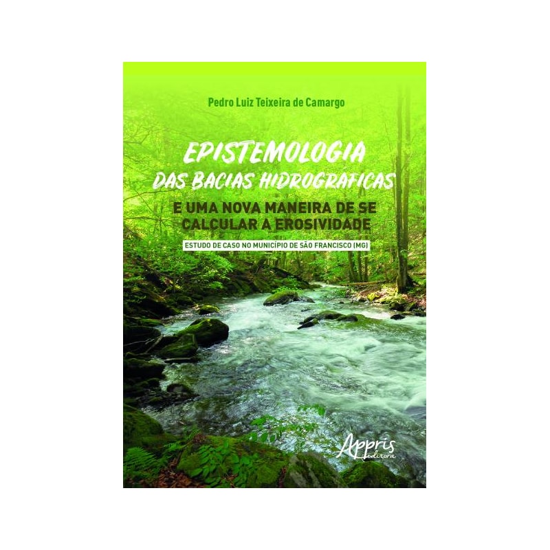 EPISTEMOLOGIA DAS BACIAS HIDROGRÁFICAS E UMA NOVA MANEIRA DE SE CALCULAR A EROSIVIDADE - ESTUDO DE CASO NO MUNICÍPIO DE SÀO FRANCISCO (MG)