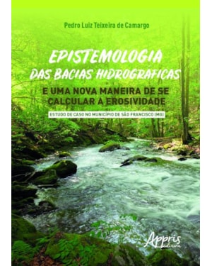 EPISTEMOLOGIA DAS BACIAS HIDROGRÁFICAS E UMA NOVA MANEIRA DE SE CALCULAR A EROSIVIDADE - ESTUDO DE CASO NO MUNICÍPIO DE SÀO FRANCISCO (MG)