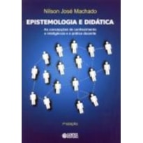 EPISTEMOLOGIA E DIDÁTICA: AS CONCEPÇÕES DE CONHECIMENTO E INTELIGÊNCIA E A PRÁTICA DOCENTE