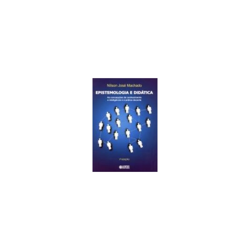 EPISTEMOLOGIA E DIDÁTICA: AS CONCEPÇÕES DE CONHECIMENTO E INTELIGÊNCIA E A PRÁTICA DOCENTE
