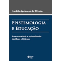 EPISTEMOLOGIA E EDUCAÇÃO: BASES CONCEITUAIS E RACIONALIDADES CIENTÍFICAS E HISTÓRICAS