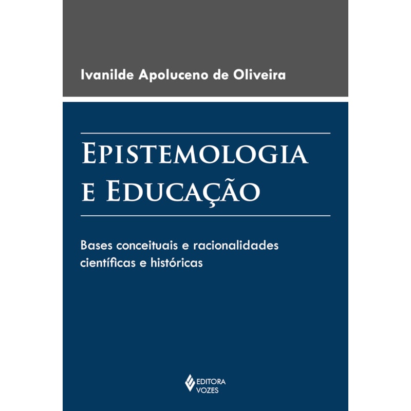 EPISTEMOLOGIA E EDUCAÇÃO: BASES CONCEITUAIS E RACIONALIDADES CIENTÍFICAS E HISTÓRICAS