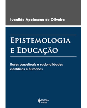 EPISTEMOLOGIA E EDUCAÇÃO: BASES CONCEITUAIS E RACIONALIDADES CIENTÍFICAS E HISTÓRICAS