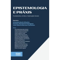 EPISTEMOLOGIA E PRÁXIS: FUNDAMENTOS, LIMITES E IMPLICAÇÕES SOCIAIS