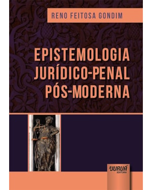 EPISTEMOLOGIA JURÍDICO-PENAL PÓS-MODERNA