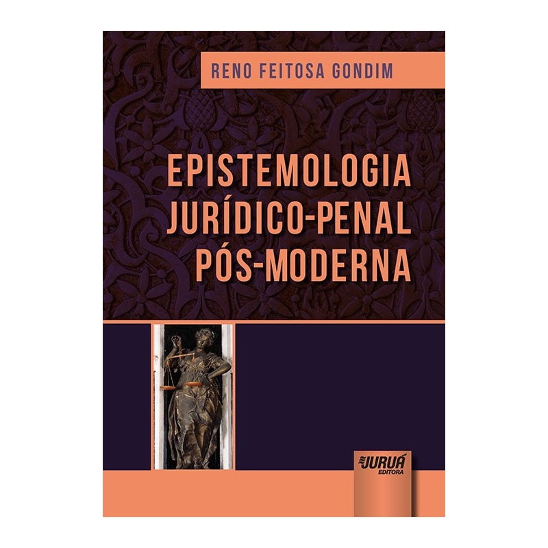 EPISTEMOLOGIA JURÍDICO-PENAL PÓS-MODERNA