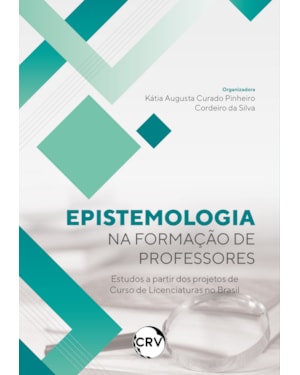 EPISTEMOLOGIA NA FORMAÇÃO DE PROFESSORES: ESTUDOS A PARTIR DOS PROJETOS DE CURSO DE LICENCIATURAS NO BRASIL