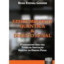EPISTEMOLOGIA QUÂNTICA & DIREITO PENAL - FUNDAMENTOS PARA UMA TEORIA DA IMPUTAÇÃO OBJETIVA DO DIREITO PENAL