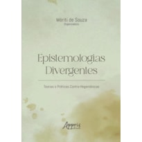 EPISTEMOLOGIAS DIVERGENTES: TEORIAS E PRÁTICAS CONTRA-HEGEMÔNICAS
