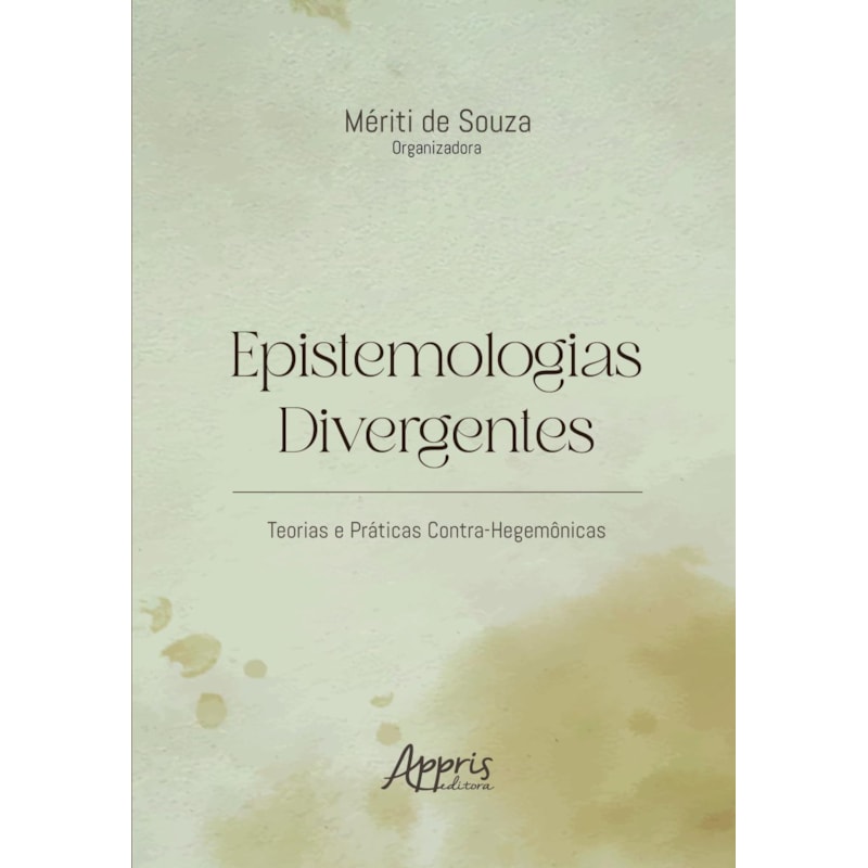 EPISTEMOLOGIAS DIVERGENTES: TEORIAS E PRÁTICAS CONTRA-HEGEMÔNICAS