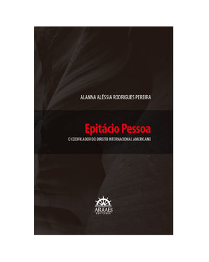 Epitácio Pessoa: o codificador do direito internacional americano