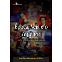 Época, Veja e o (e)leitor: análise crítica de uma corrida presidencial