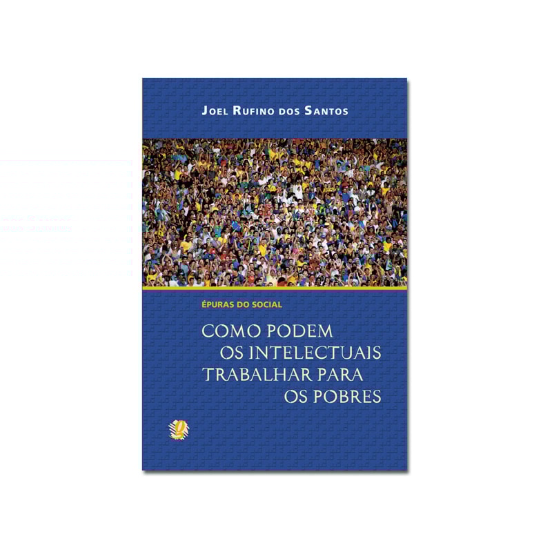 ÉPURAS DO SOCIAL: COMO PODEM OS INTELECTUAIS TRABALHAR PARA OS POBRES