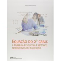 EQUAÇÃO DO 2º GRAU: A FÓRMULA RESOLUTIVA E MÉTODOS ALTERNATIVOS