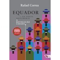 EQUADOR - DA NOITE NEOLIBERAL À REVOLUÇÃO CIDADÃ EQUADOR - DA NOITE NEOLIBERAL À REVOLUÇÃO CIDADÃ
