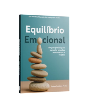 EQUILÍBRIO EMOCIONAL - UM GUIA PRÁTICO PARA CONTROLAR EMOÇÕES PENSAMENTOS E REAÇÕES