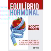 EQUILÍBRIO HORMONAL - COMO PERDER PESO ENTENDENDO SEUS HORMÔNIOS E SEU METABOLISMO
