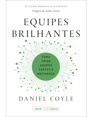 EQUIPES BRILHANTES: COMO CRIAR GRUPOS FORTES E MOTIVADOS