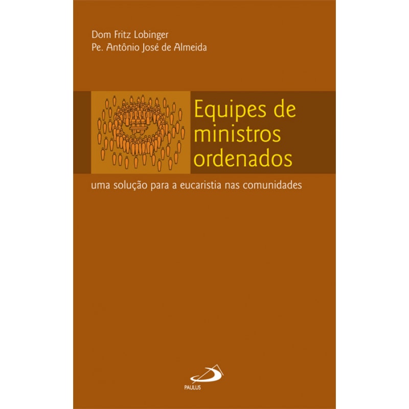 EQUIPES DE MINISTROS ORDENADOS - UMA SOLUCAO PARA A EUCARISTIA NAS COMUNIDA - 1ª
