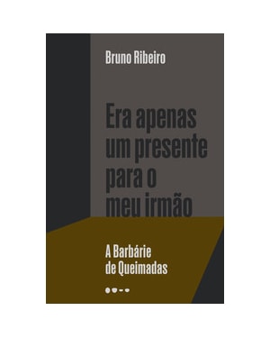 Era apenas um presente para o meu irmão: a barbárie de queimadas