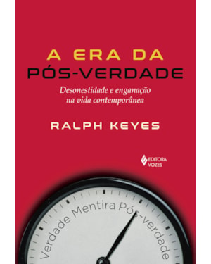 ERA DA PÓS-VERDADE: DESONESTIDADE E ENGANAÇÃO NA VIDA CONTEMPORÂNEA