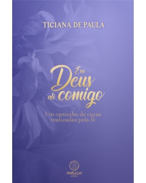 Era deus ali comigo: um caminho de curas realizadas pela fé