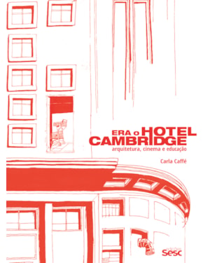 ERA O HOTEL CAMBRIDGE: ARQUITETURA, CINEMA E EDUCAÇÃO
