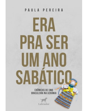 ERA PRA SER UM ANO SABÁTICO: CRÔNICAS DE UMA BRASILEIRA NA UCRÂNIA