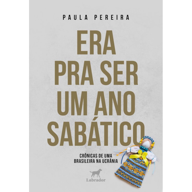 ERA PRA SER UM ANO SABÁTICO: CRÔNICAS DE UMA BRASILEIRA NA UCRÂNIA