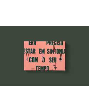 ERA PRECISO ESTAR EM SINTONIA COM O SEU TEMPO