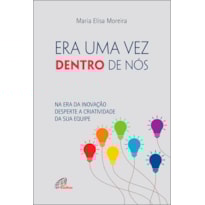 ERA UMA VEZ DENTRO DE NÓS!: NA ERA DA INOVAÇÃO DESPERTE A CRIATIVIDADE DA SUA EQUIPE