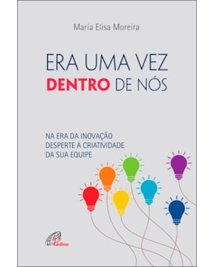 Era uma vez dentro de nós!: na era da inovação desperte a criatividade da sua equipe