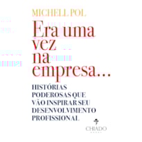 ERA UMA VEZ NA EMPRESA...: HISTÓRIAS PODEROSAS QUE VÃO INSPIRAR SEU DESENVOLVIMENTO PROFISSIONAL