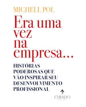 ERA UMA VEZ NA EMPRESA...: HISTÓRIAS PODEROSAS QUE VÃO INSPIRAR SEU DESENVOLVIMENTO PROFISSIONAL
