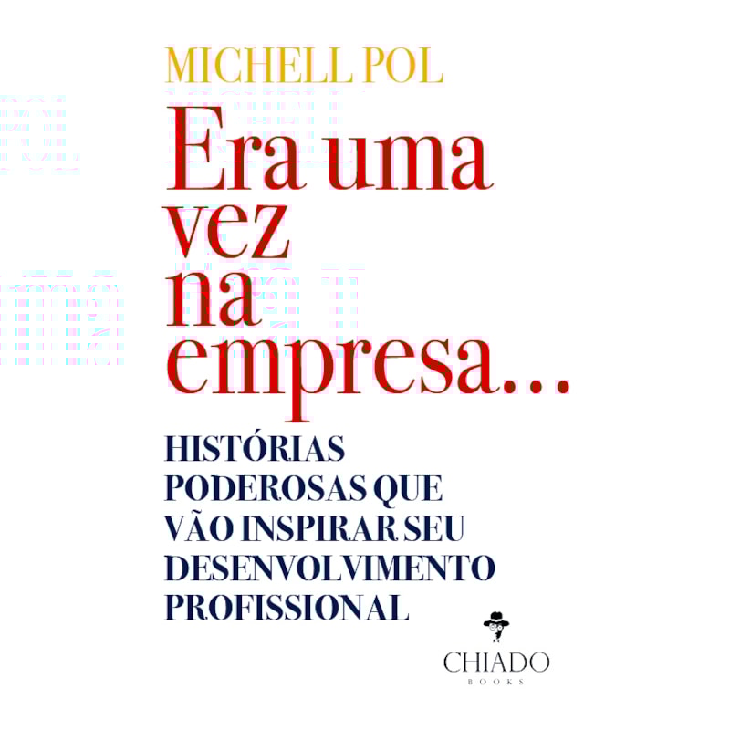ERA UMA VEZ NA EMPRESA...: HISTÓRIAS PODEROSAS QUE VÃO INSPIRAR SEU DESENVOLVIMENTO PROFISSIONAL