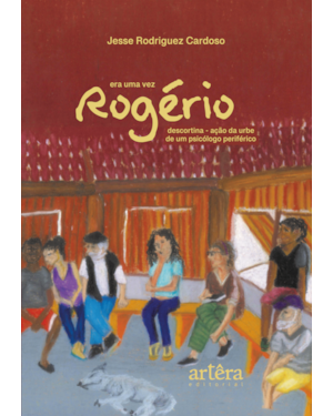 ERA UMA VEZ ROGÉRIO: DESCORTINA-AÇÃO DA URBE DE UM PSICÓLOGO PERIFÉRICO