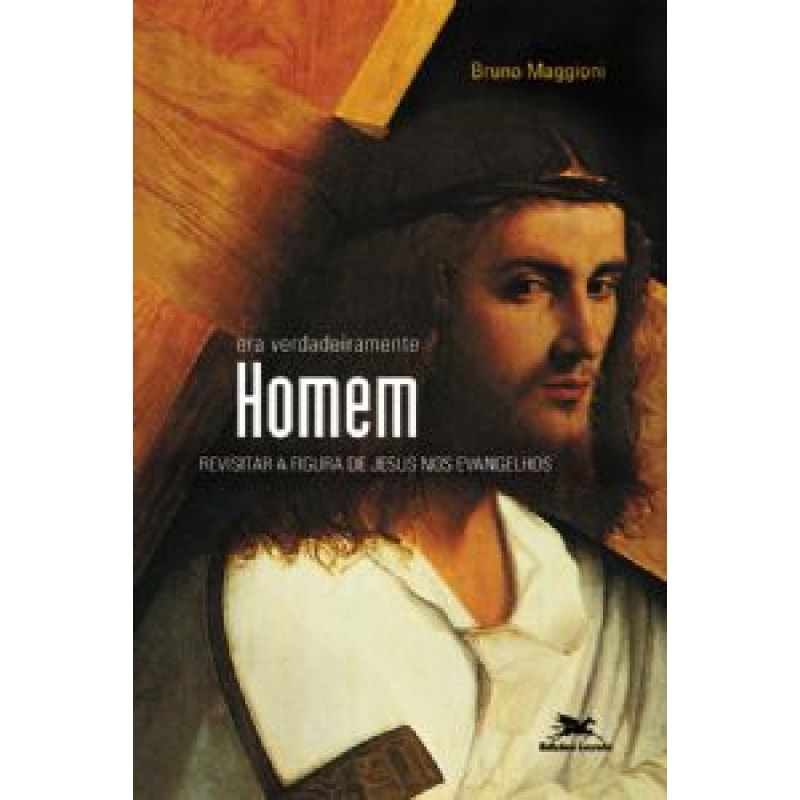 Era verdadeiramente homem - Revisitar a figura de Jesus nos evangelhos - Letra e Espírito