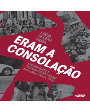 ERAM A CONSOLAÇÃO: SOCIABILIDADE E CULTURA EM SÃO PAULO NOS ANOS 1960 E 1970