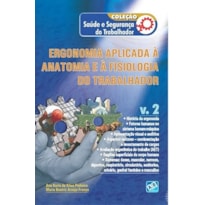 ERGONOMIA APLICADA À ANATOMIA E À FISIOLOGIA DO TRABALHADOR - VOL. 2