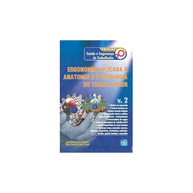 ERGONOMIA APLICADA À ANATOMIA E À FISIOLOGIA DO TRABALHADOR - VOL. 2