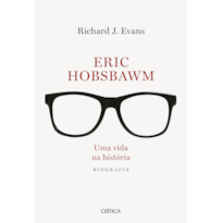 ERIC HOBSBAWM: UMA VIDA NA HISTÓRIA