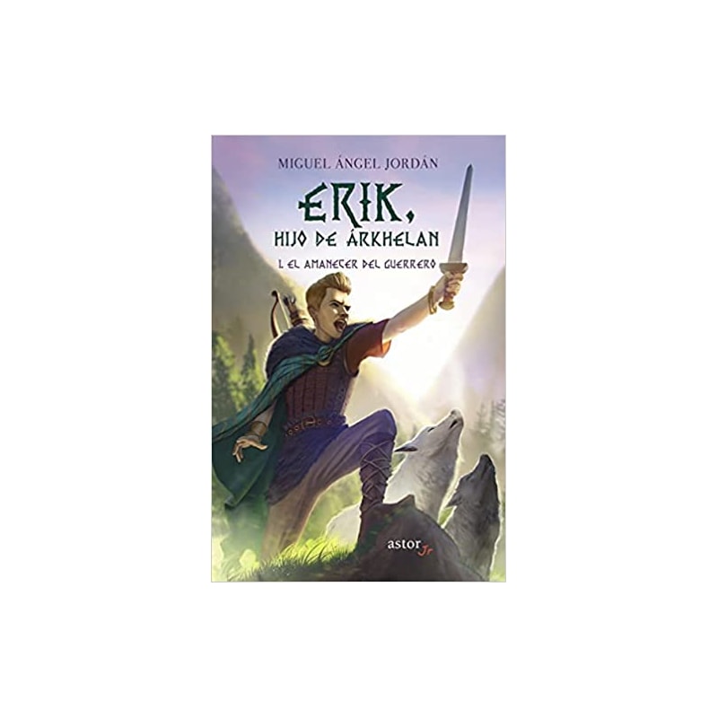 ERIK, HIJO DE ARKHELAN - I - EL AMANECER DEL GUERRERO