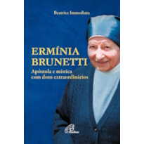 ERMÍNIA BRUNETTI: APÓSTOLA E MÍSTICA COM DONS EXTRAORDINÁRIOS