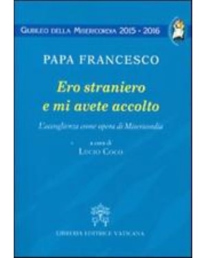 ERO STRANIERO E MI AVETE ACCOLTO. L´ACCOGLIENZA COME OPERA DI MISERICORDIA