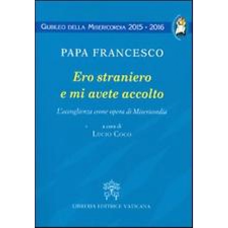 ERO STRANIERO E MI AVETE ACCOLTO. L´ACCOGLIENZA COME OPERA DI MISERICORDIA