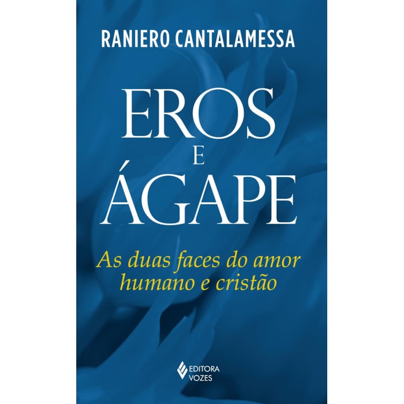 EROS E ÁGAPE: AS DUAS FACES DO AMOR HUMANO E CRISTÃO