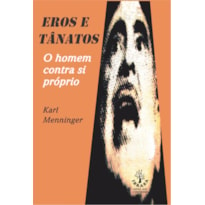 EROS E TANATOS - O HOMEM CONTRA SI PRÓPRIO