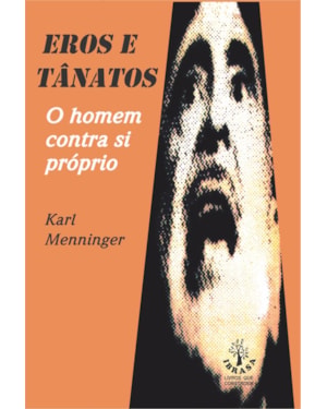 EROS E TANATOS - O HOMEM CONTRA SI PRÓPRIO