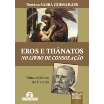 EROS E THÁNATOS - NO LIVRO DE CONSOLAÇÃO - UMA RELEITURA DE CAMILO